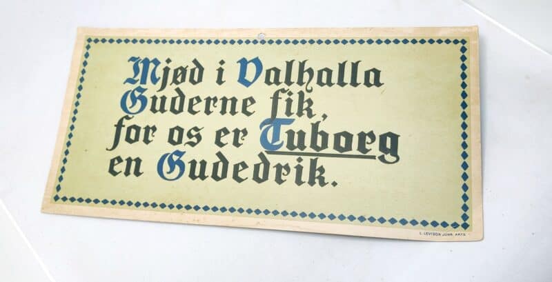 Mjød i Valhalla. Guderne fik for os er Tuborg en Gudedrik. Papskilt